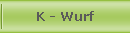 K - Wurf