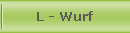 L - Wurf