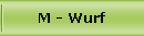 M - Wurf