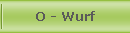 O - Wurf