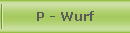 P - Wurf